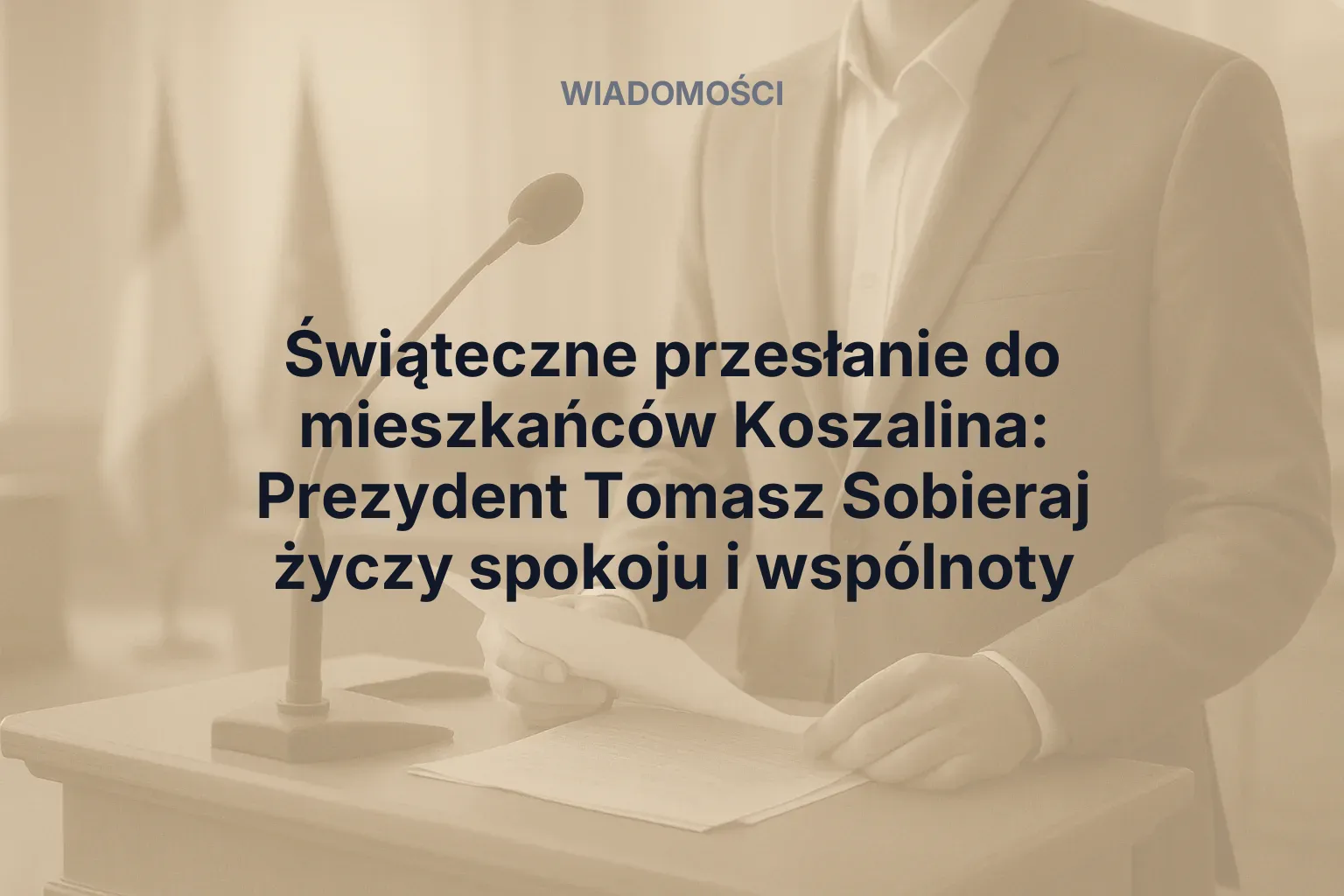 Świąteczne przesłanie do mieszkańców Koszalina: Prezydent Tomasz Sobieraj życzy spokoju i wspólnoty
