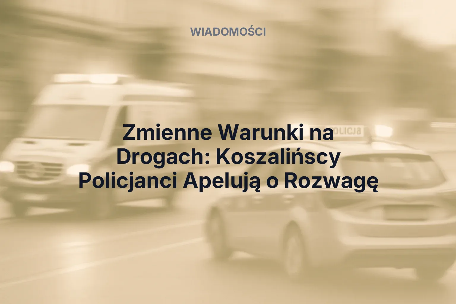 Artykuł: Zmienne Warunki na Drogach: Koszalińscy Policjanci Apelują o Rozwagę