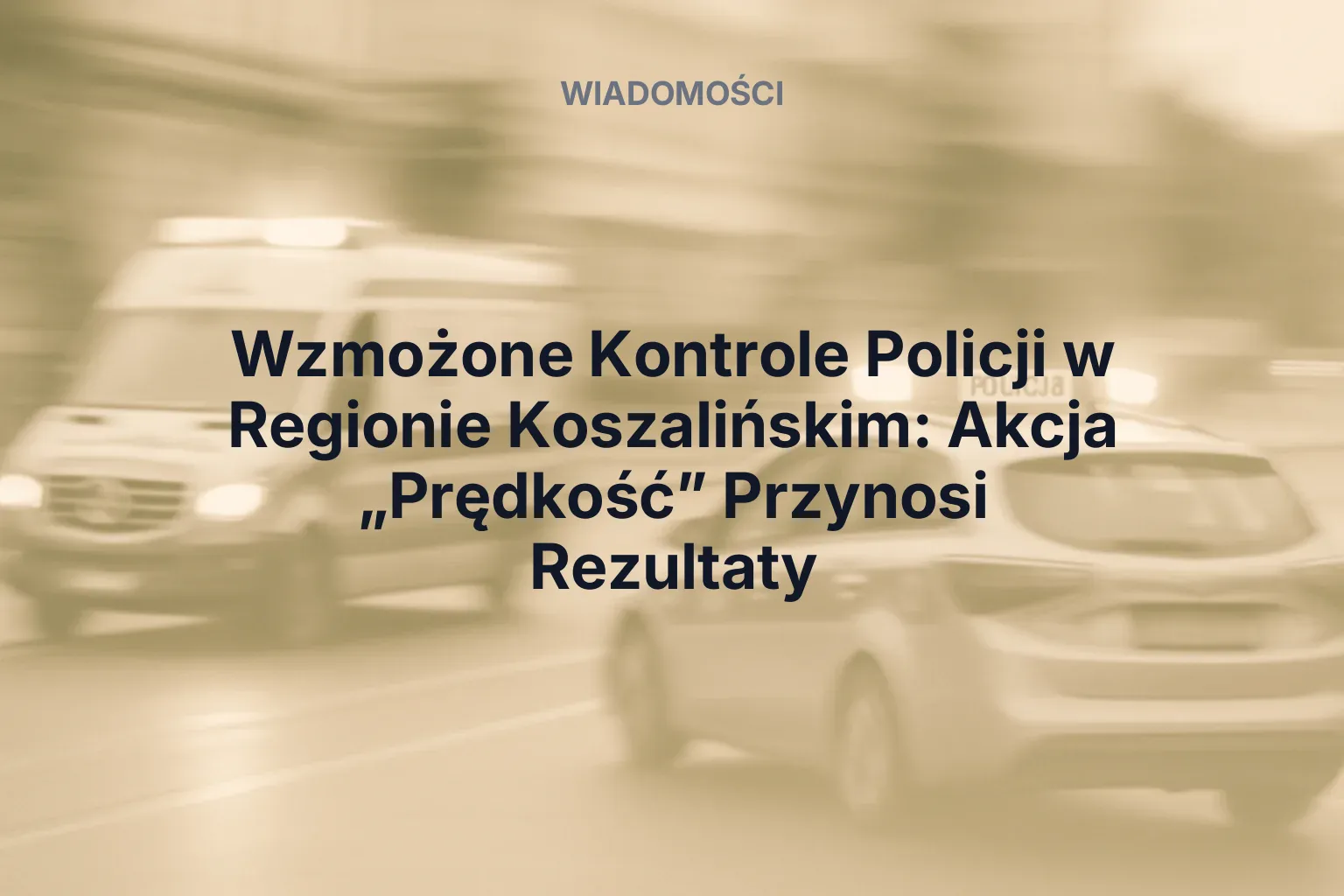 Artykuł: Wzmożone Kontrole Policji w Regionie Koszalińskim: Akcja „Prędkość” Przynosi Rezultaty