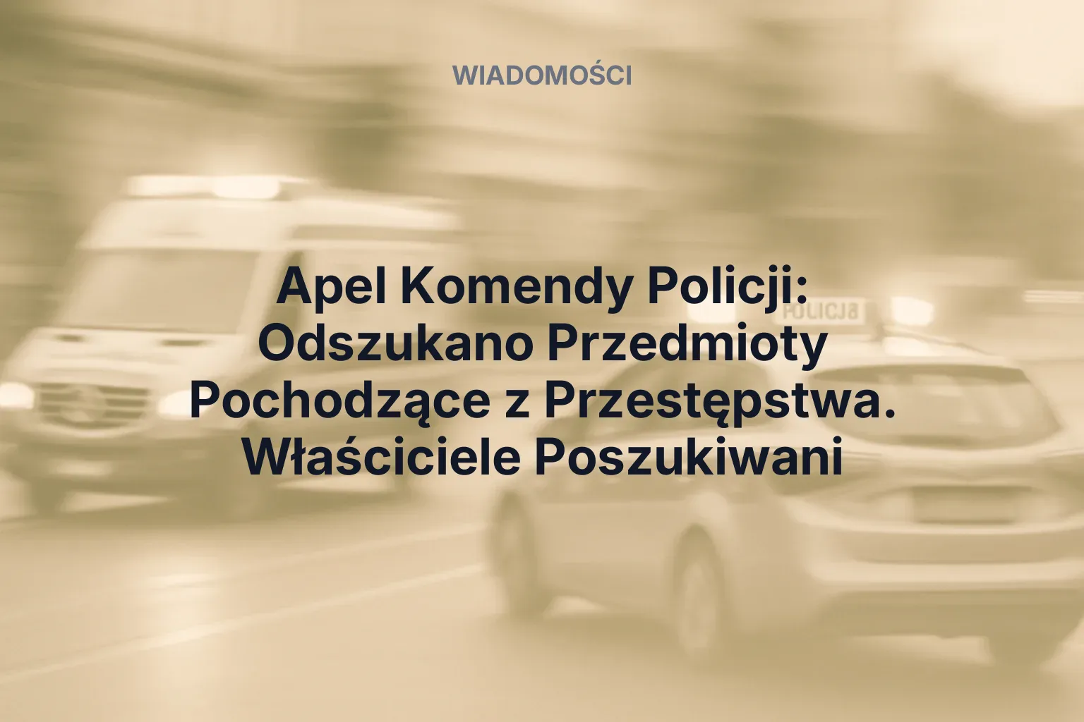 Artykuł: Apel Komendy Policji: Odszukano Przedmioty Pochodzące z Przestępstwa. Właściciele Poszukiwani