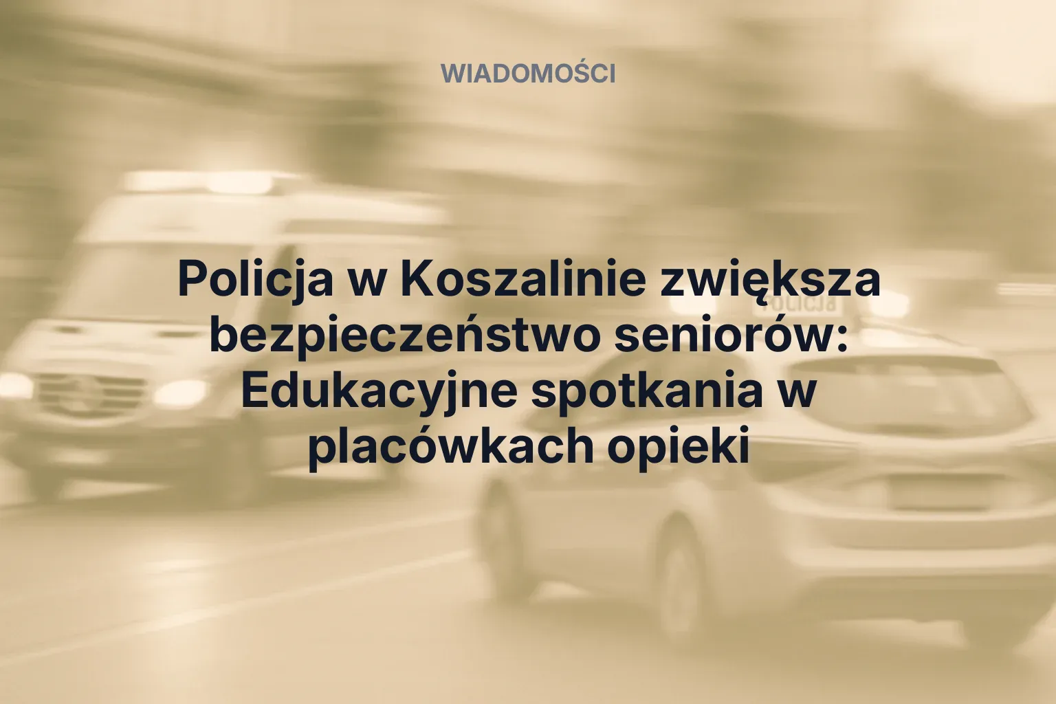 Artykuł: Policja w Koszalinie zwiększa bezpieczeństwo seniorów: Edukacyjne spotkania w placówkach opieki