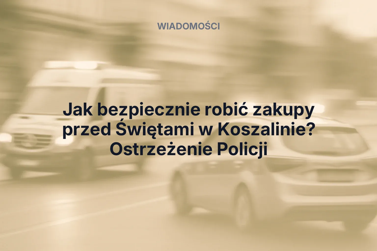 Artykuł: Jak bezpiecznie robić zakupy przed Świętami w Koszalinie? Ostrzeżenie Policji