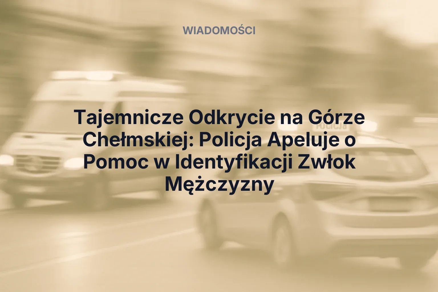 Artykuł: Tajemnicze Odkrycie na Górze Chełmskiej: Policja Apeluje o Pomoc w Identyfikacji Zwłok Mężczyzny