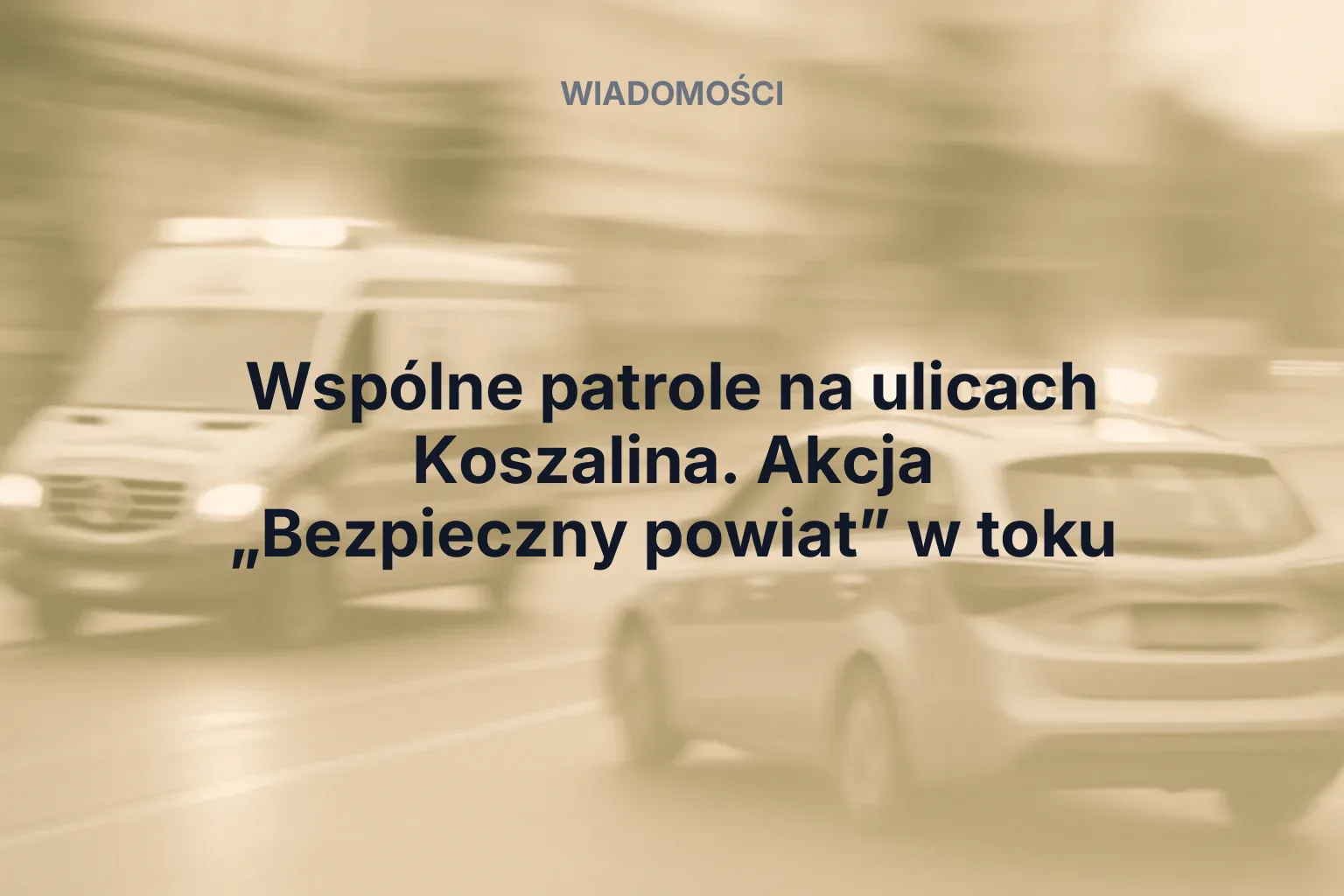 Miniatura: Wspólne patrole na ulicach Koszalina. Akcja „Bezpieczny powiat” w toku